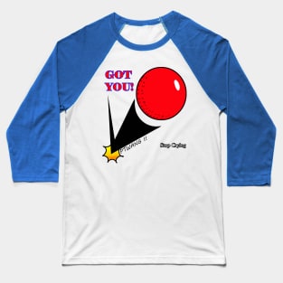 Got you ! Baseball T-Shirt